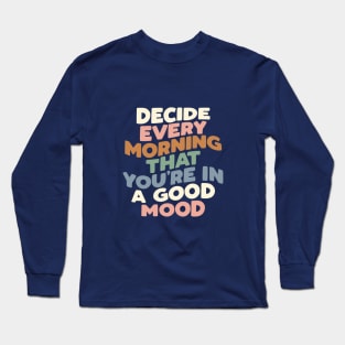 Decide Every Morning That You're In a Good Mood Long Sleeve T-Shirt